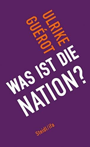 Guérot, Ulrike Was ist die Nation?