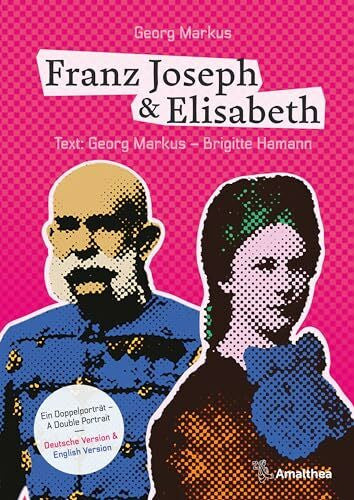 Hamann, Brigitte Franz Joseph & Elisabeth. Ein Doppelporträt – A Double Portrait: Die schönsten Bilder, die besten Geschichten, die wichtigsten Dokumente.