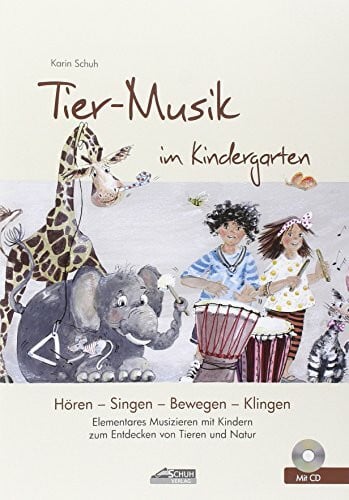 Schuh, Karin Tier-Musik im Kindergarten (inkl. Lieder-CD): Elementares Musizieren mit Kindern zum Entdecken von Tieren und Natur (Hören - Singen - Bewegen - Klingen)