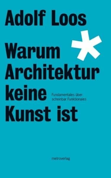 Loos, Adolf Warum Architektur keine Kunst ist: Fundamentales über scheinbar Funktionales