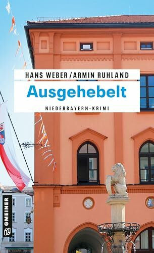 Weber, Hans Ausgehebelt: Niederbayern-Krimi (Kripobeamte Thomas Huber und Mandy Hanke)