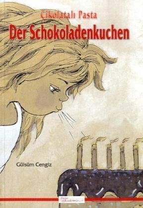 Cengiz, Gülsüm Der Schokoladenkuchen. Cikolatali Pasta: Türkisch-Deutsch