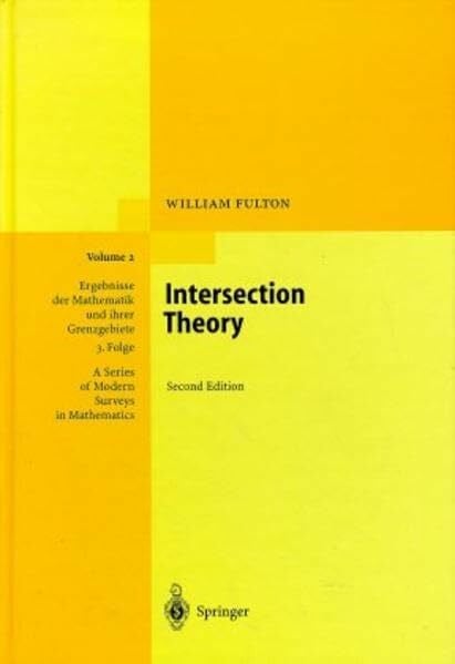 Fulton, W. Intersection Theory (Ergebnisse der Mathematik und ihrer Grenzgebiete. 3. Folge / A Series of Modern Surveys in Mathematics, 2)