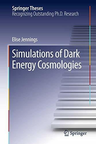 Jennings, Elise Simulations of Dark Energy Cosmologies (Springer Theses)