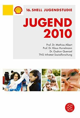 Shell Deutschland Shell Jugendstudie 2010: 16. Shell Jugendstudie. Eine pragmatische Generation behauptet sich. Hrsg.: Shell Deutschland Holding