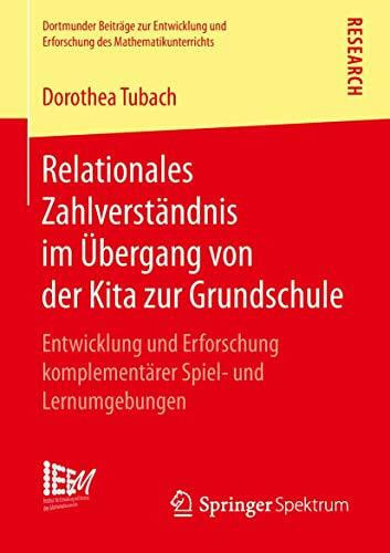 Tubach, Dorothea Relationales Zahlverständnis im Übergang von der Kita zur Grundschule: Entwicklung und Erforschung komplementärer Spiel- und Lernumgebungen ... des Mathematikunterrichts, Band 41)