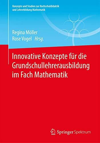 Vogel, Rose Innovative Konzepte für die Grundschullehrerausbildung im Fach Mathematik (Konzepte und Studien zur Hochschuldidaktik und Lehrerbildung Mathematik)