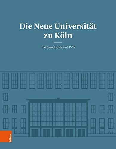 Habbo Knoch Die Neue Universität zu Köln: Ihre Geschichte seit 1919