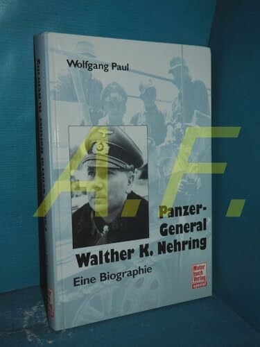 Paul, Wolfgang Panzer-General Walther K. Nehring: Eine Biographie