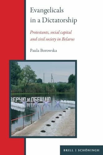 Borowska-Kryvoi, Paula Evangelicals in a Dictatorship: Protestants, social capital and civil society in Belarus (Modern Belarusian Studies, Band 1)