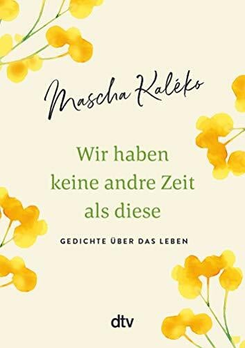 Kaléko, Mascha Wir haben keine andre Zeit als diese: Gedichte über das Leben