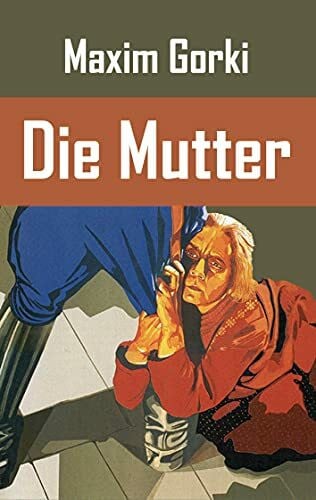 Gorki, Maxim Die Mutter
