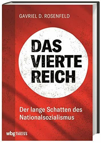 Rosenfeld, Gavriel D. Das Vierte Reich: Der lange Schatten des Nationalsozialismus