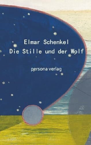 Schenkel, Elmar Die Stille und der Wolf: Essays
