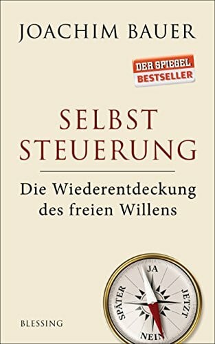 Bauer, Joachim Selbststeuerung: Die Wiederentdeckung des freien Willens