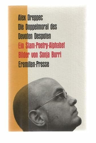 Sonja Burri Die Doppelmoral des Devoten Despoten: Ein Slam-Poetry Alphabet (Broschur)