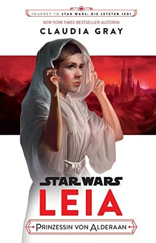 Stahl, Timothy Star Wars: Journey to Star Wars: Die letzen Jedi: Leia, Prinzessin von Alderaan