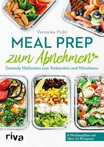 Pichl, Veronika Meal Prep zum Abnehmen: Gesunde Mahlzeiten zum Vorbereiten und Mitnehmen