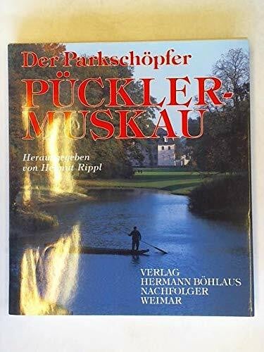 Rippl, Helmut [Hrsg.] Der Parkschöpfer Pückler-Muskau