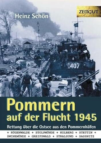 Schön, Heinz Pommern auf der Flucht. 1945. Klappenbroschur: Rettung über die Ostsee aus den Pommernhäfen Rügenwalde, Stolpmünde, Kolberg, Stettin, Swinemünde, ... Dokumentation, Fotos und Zeitzeugenberichte