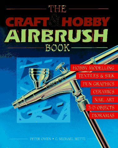 Mette, C. Michael The Craft and Hobby Airbrush Book