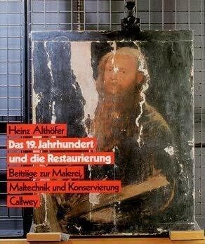 Althöfer, Heinz Das 19. Jahrhundert und die Restaurierung: Beiträge zur Malerei, Maltechnik und Konservierung