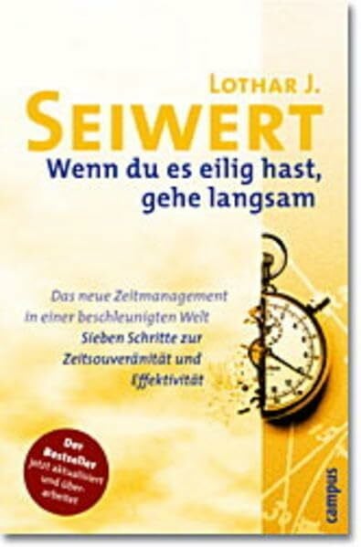 Küstenmacher, Werner Tiki Wenn du es eilig hast, gehe langsam: Das neue Zeitmanagement in einer beschleunigten Welt. Sieben Schritte zur Zeitsouveränität und Effektivität