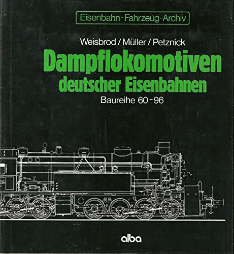 Petznik, Wolfgang Dampflokomotiven deutscher Eisenbahnen: Dampflok-Archiv / Baureihe 60-96