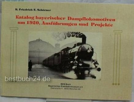 Schörner, Ernst Katalog Bayerischer Dampflokomotiven um 1920: Ausführungen und Projekte