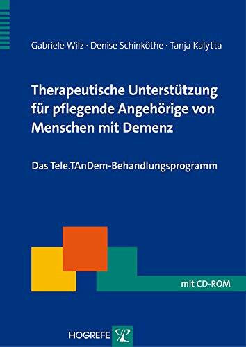 Schinköthe, Denise Therapeutische Unterstützung für pflegende Angehörige von Menschen mit Demenz: Das Tele.TAnDem-Behandlungsprogramm (Therapeutische Praxis)