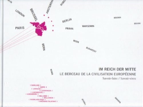 Im Reich der Mitte /Le Berceau de la Civilisation Européenne: Savoir-faire /Savoir-vivre. Geschichte, Kultur, Arbeit und Leben in der Großregion ... Luxembourg, Rhénanie-Palatinat, Wallonie'