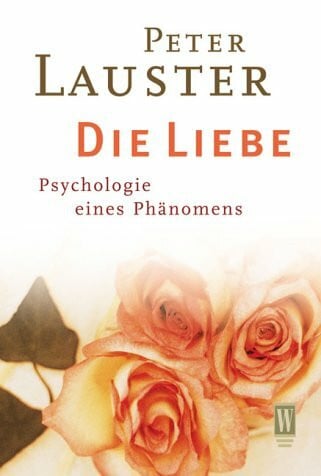 Lauster, Peter Die Liebe: Psychologie eines Phänomens