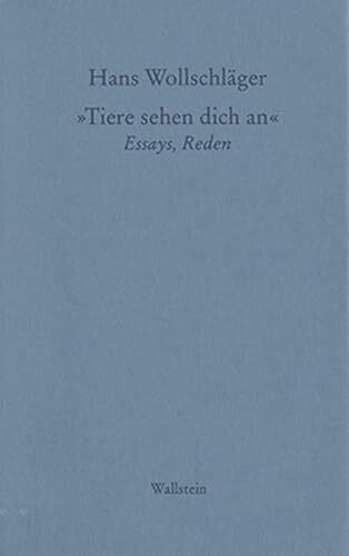 Hans Wollschläger Schriften in Einzelausgaben: Tiere sehen Dich an: Essays, Reden (Hans Wollschläger - Schriften in Einzelausgaben)