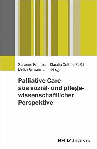Schwermann, Meike Palliative Care aus sozial- und pflegewissenschaftlicher Perspektive