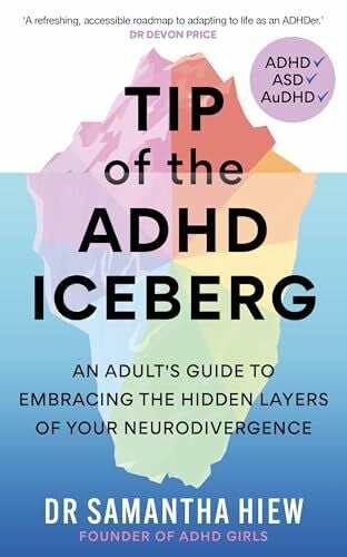 Hiew, Dr Samantha Tip of the ADHD Iceberg: An adult's guide to embracing the hidden layers of your neurodivergence