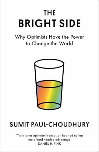 Paul-Choudhury, Sumit The Bright Side: Why Optimists Have the Power to Change the World