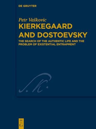 Vaškovic, Petr Kierkegaard and Dostoevsky: The Search of the Authentic Life and the Problem of Existential Entrapment (Kierkegaard Studies. Monograph Series, 51)