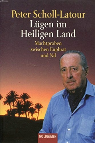 Scholl-Latour, Peter Lügen im Heiligen Land: Machtproben zwischen Euphrat und Nil