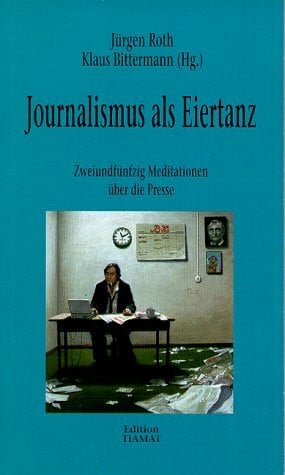 'Roth, Jürgen ; Bitermann, Klaus [Hrsg.]' Journalismus als Eiertanz
