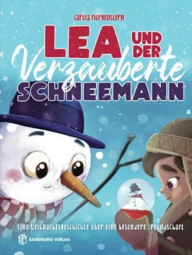 Morgenstern, Carola Lea und der verzauberte Schneemann: Eine Weihnachtsgeschichte über eine besondere Freundschaft