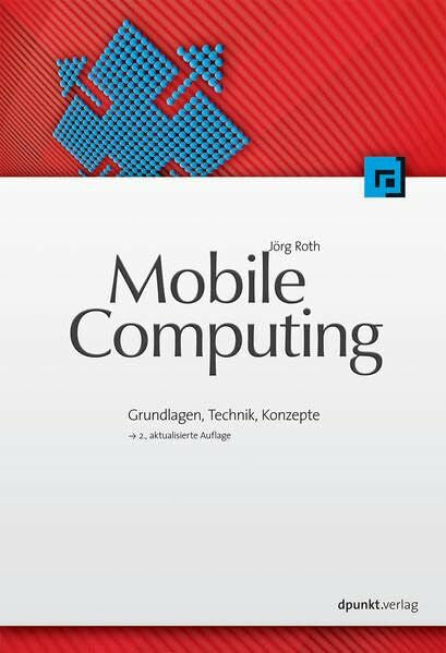 Roth, Jörg Mobile Computing: Grundlagen, Technik, Konzepte