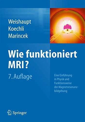 Marincek, Borut Wie funktioniert MRI?: Eine Einführung in Physik und Funktionsweise der Magnetresonanzbildgebung