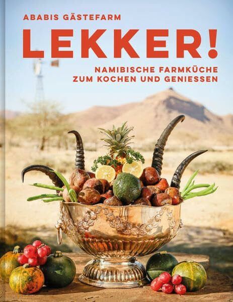 Henning-Lohmann, Ria LEKKER!: Namibische Farmküche zum Kochen und Genießen