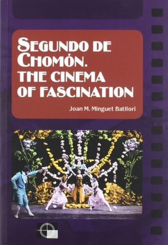 Minguet Batllori, Joan M. Segundo de Chomón. The cinema of fascination (Cineastes)