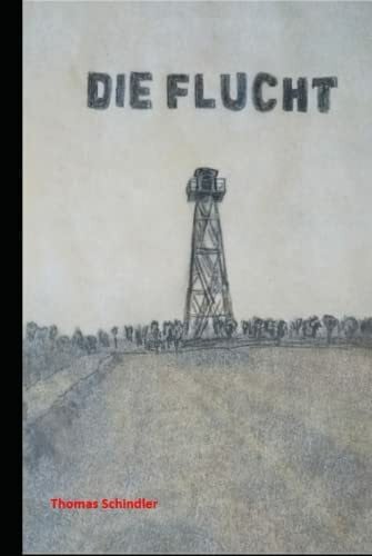 Schindler, Thomas Die Flucht: Die Geschichte einer Flucht aus der DDR im Sommer 1989, eingerahmt in die historischen Ereignisse von damals. (Trilogie der Einheit, Band 1)