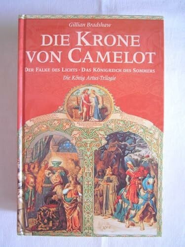 Gillian Bradshaw Die Krone von Camelot - Der Falke des Lichts - Das Königreich des Sommers. (Die König Artus Trilogie)