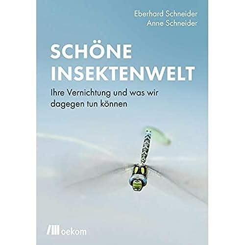 Schneider, Eberhard Schöne Insektenwelt: Ihre Vernichtung und was wir dagegen tun können