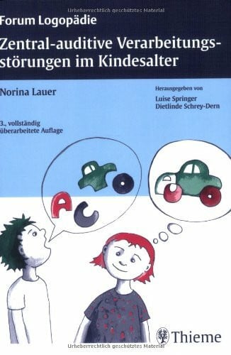 Lauer, Norina Zentral-auditive Verarbeitungsstörungen im Kindesalter: Grundlagen - Klinik - Diagnostik - Therapie