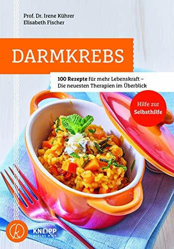 Irene Kührer Darmkrebs: 100 Rezepte für mehr Lebenskraft - Die neuesten Therapien im Überblick: 100 Rezepte für mehr Lebenskraft- Die neuesten Therapien im Überblick Hilfe zur Selbsthilfe