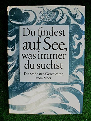 Reich, Konrad (Hrsg.) Du findest auf See, was immer du suchst, Die schönsten Geschichten vom Meer (u.a. von Conrad, Fries, Hamsun, Hauff, Kunert, Bessa Luis, Andersen Nexö, Ringelnatz, Stevenson, Tolstoi), Mit Illustration